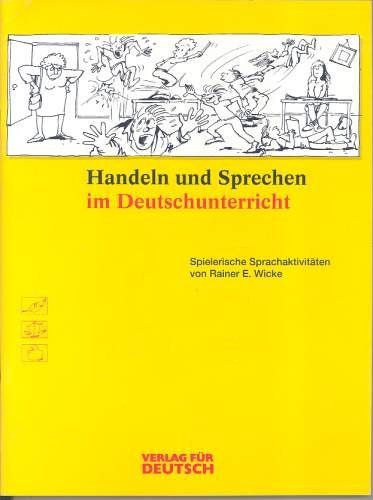 Rainer E. Wicke - Handeln und Sprechen im Deutschunterricht - Spielerische Sprachaktivitten von Rainer E. Wicke