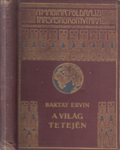 Baktay Ervin - A vilg tetejn II. (A Magyar Fldrajzi Trsasg Knyvtra)
