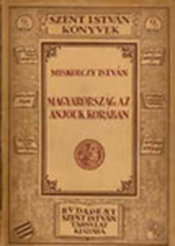 Miskolczy Istvn - Magyarorszg az Anjouk korban (Szent Istvn knyvek 9.)