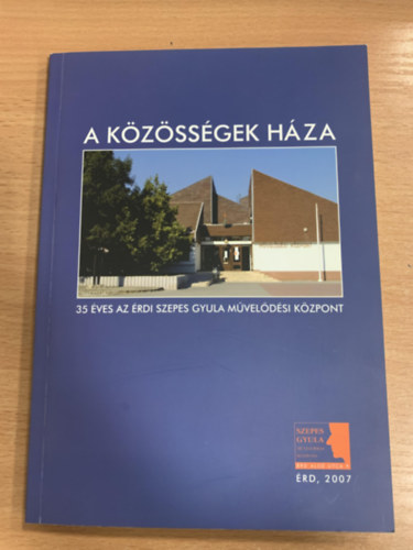 Beke P�l - Szedlacsek Em�lia - A k�z�ss�gek h�za: 35 �ves az �rdi Szepes Gyula M�vel�d�si K�zpont