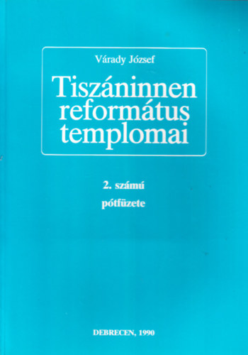 Vrady Jzsef - Tiszninnen reformtus templomai 2. szm ptfzet