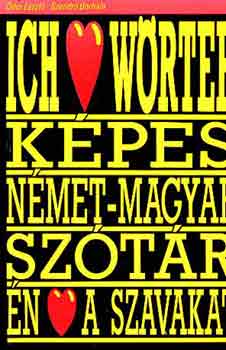 �dor L�szl�-Szendr� Borb�la - Ich liebe W�rter: K�pes n�met-magyar sz�t�r