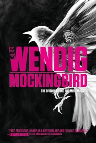 Chuck Wendig - Mockingbird - The river is rising for Miriam Black