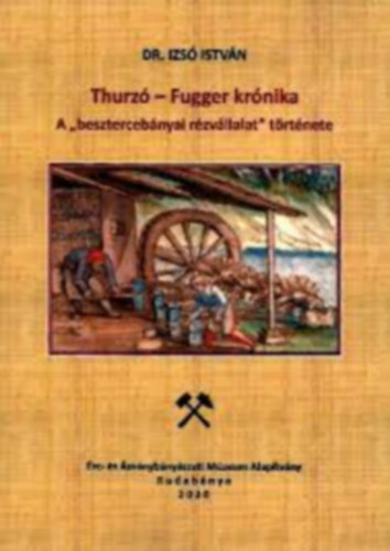 Dr. Izs Istvn - Thurz-Fugger krnika : a "besztercebnyai rzvllalat" trtnete