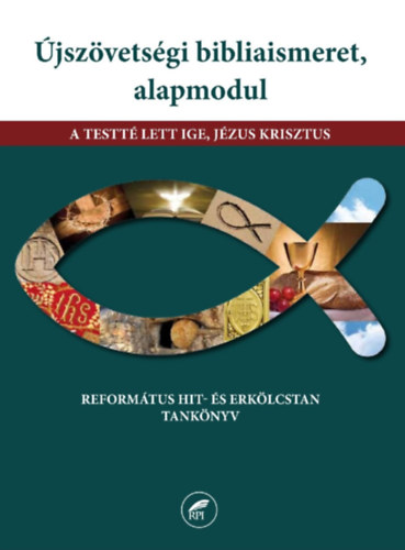 Mihalina L�szl�, Nagy M�rta, Zim�nyi No�mi Sz�szi Andrea - �jsz�vets�gi bibliaismeret. alapmodul - A testt� lett Ige, J�zus Krisztus