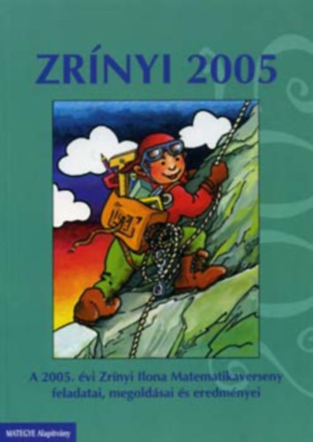 Matematikai 2005 (A Zrínyi Ilona matematikaverseny feladatai és megoldásai)