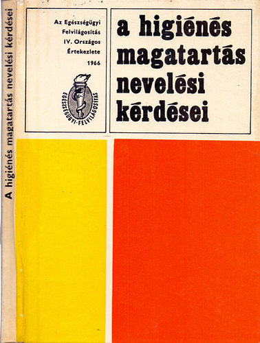 Dr. Rti Endre - A higins magatarts nevelsi krdsei - Az Egszsggyi Felvilgosts IV. Orszgos rtekezlete eladsai (1966. december 5-6.)