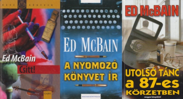 Ed McBain - 3 db Ed McBain krimi a 87-es krzet sorozatbl: A nyomoz knyvet r + Csitt! + Utols tnc a 87-es krzetben (a 87-es krzet sorozat 35., 37. s 39. rsze)