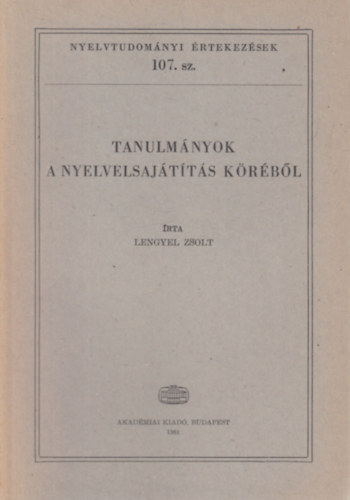 Lengyel Zsolt - Tanulmnyok a nyelvelsajttskrbl (Nyelvtudomnyi rtekezsek 107.)