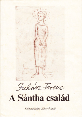 Juhász Ferenc - A Sántha család - /Hantai Simon grafikáival/