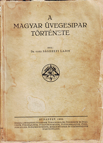 dr. vit�z S�ghelyi Lajos - A magyar �vegesipar t�rt�nete