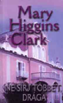Mary Higgins Clark - Ne sírj többet, drága