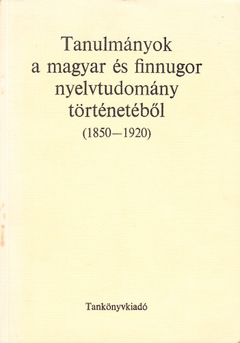 Szathmri Istvn - Tanulmnyok a magyar s finnugor nyelvtudomny trtnetbl(1850-1920)