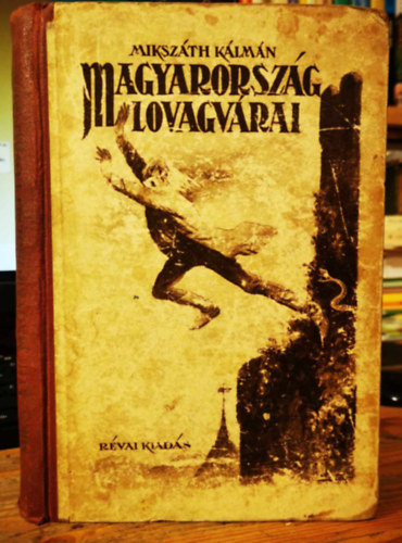 Miksz�th K�lm�n - Magyarorsz�g lovagv�rai (Jeney Jen� �s Abonyi Zolt�n rajzaival)