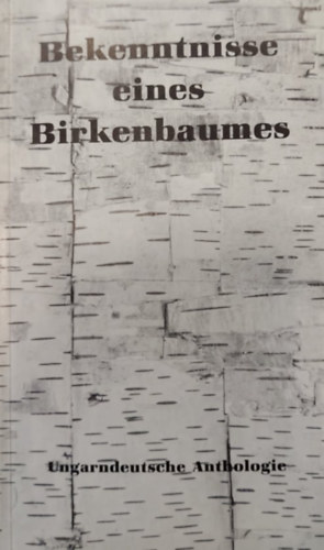 Peter Szappanos - Bekenntnisse Eines Birkenbaumes - Ungarndeutsche Anthologie (Egy nyírfa vallomásai - Magyar-német antológia)