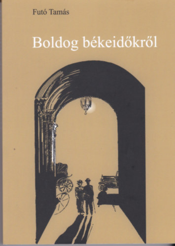 Futó Tamás - Boldog békeidőkről