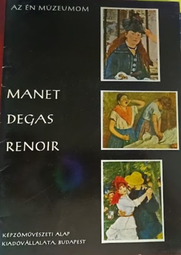 Mur�nyi-Kov�cs Endre - Manet, Degas, Renoir (18 mell�lettel) Az �n m�zeumom 3.
