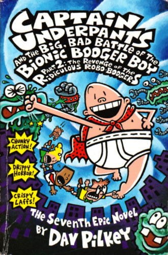 Dav Pilkey - Captain Underpants and the Big, Bad Battle of the Bionic Booger Boy, Part 2: The Revenge of the Ridiculous Robo-Boogers