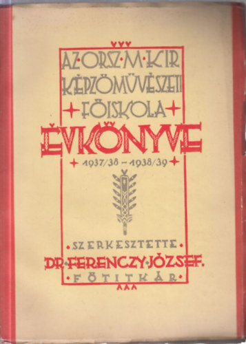 Dr. Ferenczy J�zsef  (szerk.) - 2 db. �vk�nyv: Az orsz.m.kir. k�pz�m�v�szeti f�iskola �vk�nyve (1937/38 - 1938/39) + (1939/40 - 1940/41)