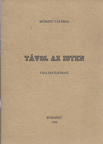 M�ritz Val�ria - T�vol az Isten - Csal�di �letrajz