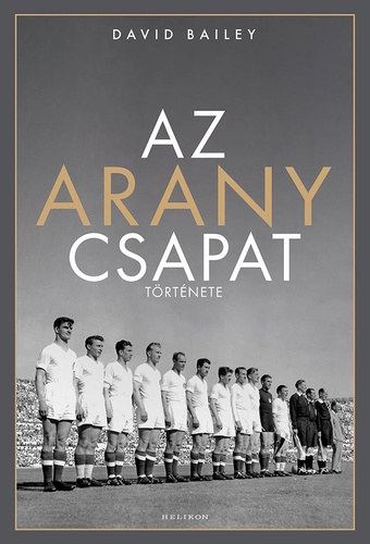 Ford.: Illés Róbert David Bailey - Az arany csapat története