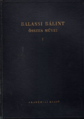 Eckhardt S�ndor  (�ssze�ll.) - Balassi B�lint �sszes m�vei I.