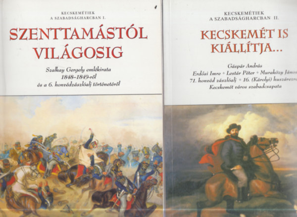 Kecskemétiek a szabadságharcban I-II. (Szenttamástól Világosig + Kecskemét és kiállítja...)