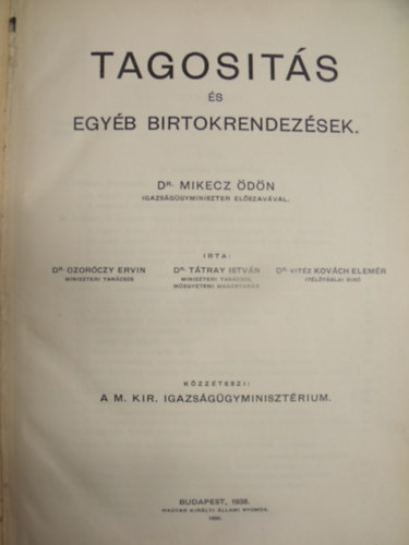 Dr.Ozoróczy Ervin- Dr.Tátray István- Dr. Vitéz Kovách Elemér - Tagosítás és egyéb birtokrendezések- Dr.Mikecz Ödön igazságügyminiszter előszavával