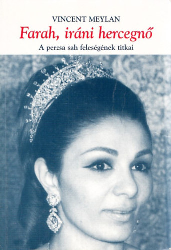 Vincent Meylan - Farah, ir�ni hercegn� - A perzsa sah feles�g�nek titkai
