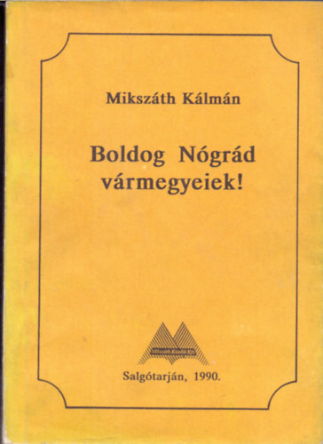 Mikszth Klmn - Boldog Ngrd vrmegyeiek!