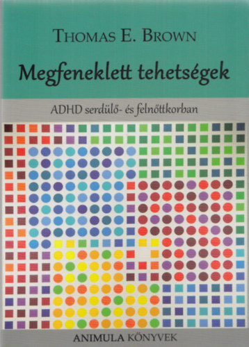 Thomas E. Brown - Megfeneklett tehetsgek (ADHD serdl- s felnttkorban)