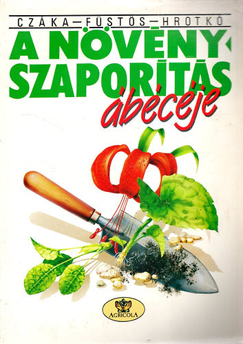 Cz�ka Sarolta; F�st�s Zsuzsanna; Hrotk� K�roly - A n�v�nyszapor�t�s �b�c�je