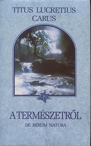 Titus Lucretius Carus - A természetről - De Rerum Natura