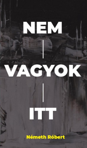 Nmeth Rbert - Nem vagyok itt
