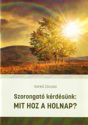 Vank Zsuzsa - Szorongat krdsnk: Mit hoz a holnap?