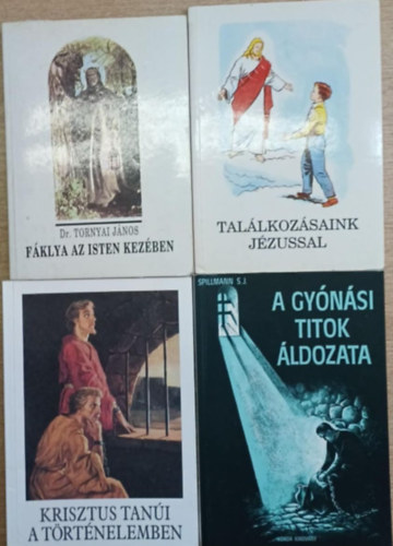 Dr. Bajtai Zsigmond, J. Spillmann S. J. Tornyai J�nos - 4 db vall�si t�m�j� k�tet: F�klya az Isten kez�ben - Tal�lkoz�saink J�zussal - Krisztus tan�i a t�rt�nelemben - A gy�n�si titok �ldozata