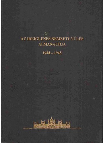 Vida Istvn szerk. - Az Ideiglenes Nemzetgyls almanachja 1944-1945