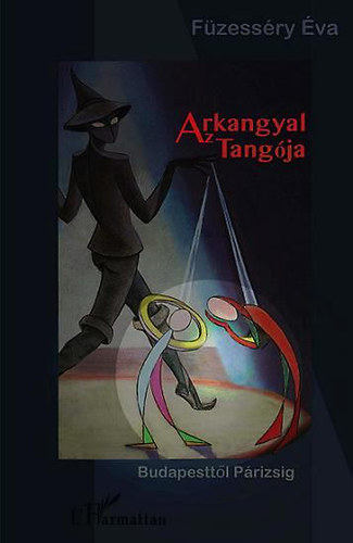 F�zess�ry �va - Az Arkangyal tang�ja - Budapestt�l P�rizsig