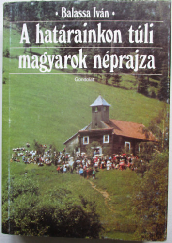 Balassa Iv�n - A hat�rainkon t�li magyarok n�prajza