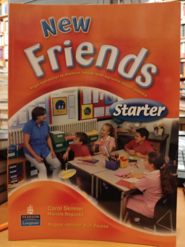 Mariola Bogucka, Kuti Zsuzsa Carol Skinner - New Friends Starter - Angol nyelvkönyv az általános iskolák felső tagozatos tanulói számára