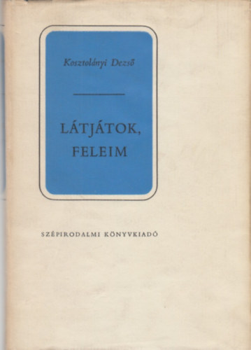 Kosztolnyi Dezs - Ltjtok, feleim