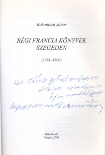 Rakonczai J�nos - Adal�kok Szeged 18. sz�zadi m�velts�g�hez - dedik�lt