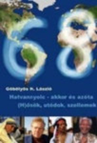 G�b�ly�s N. L�szl� - Hatvannyolc akkor �s az�ta - (H)�s�k, ut�dok, szellemek