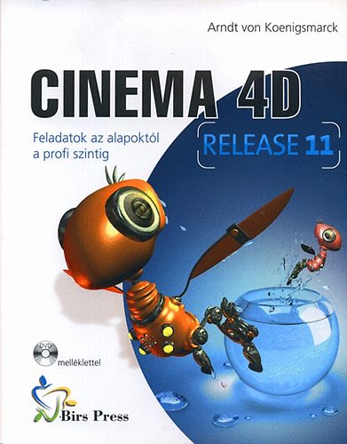 Arndt von Koenigsmarck - Cinema 4D (release 11) - Feladatok az alapoktl a profi szintig