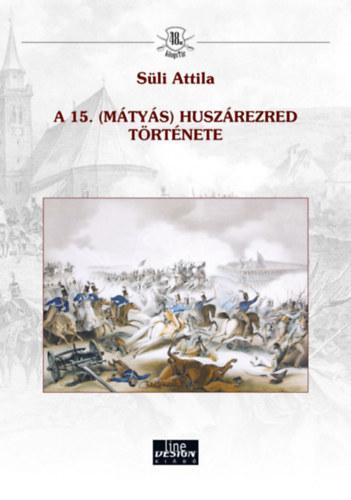S�li Attila - A 15. (M�ty�s) husz�rezred t�rt�nete