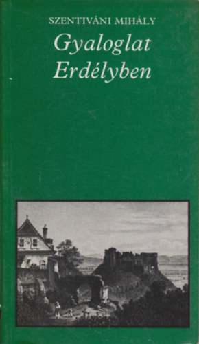 Szentivni Mihly - Gyaloglat Erdlyben (pro memoria)