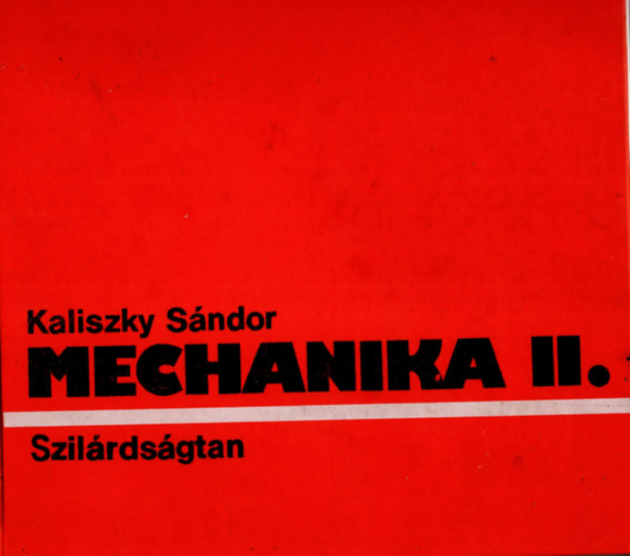 Dr. Kaliszky Sndor  (szerk.) - Mechanika II. - szilrdsgtan