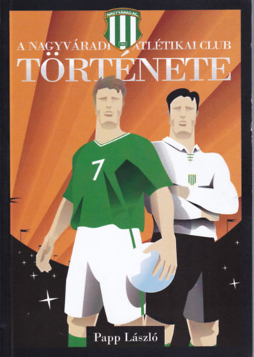 Papp László - A Nagyváradi Atlétikai Club története