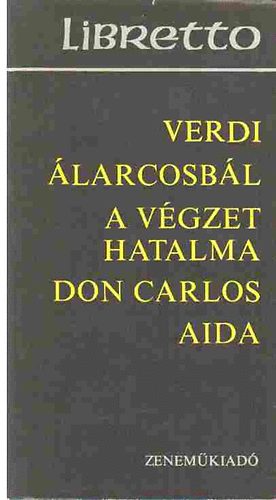 Giuseppe Verdi - Libretto: larcosbl, A vgzet hatalma, Don Carlos, Aida