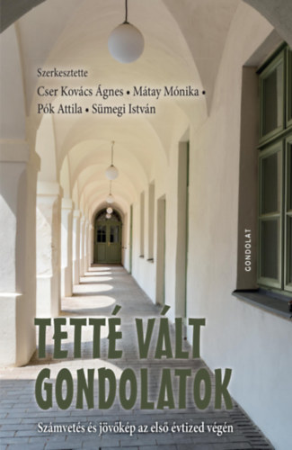 M�tay M�nika, P�k Attila, S�megi Istv�n Cser Kov�cs �gnes - Tett� v�lt gondolatok - Sz�mvet�s �s j�v�k�p az els� �vtized v�g�n